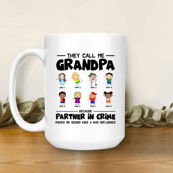 They Call Grandpa Because Partner In Crime Makes Me Sound Like A Bad Influence Personalized Mug - Amazing Gift For Family
