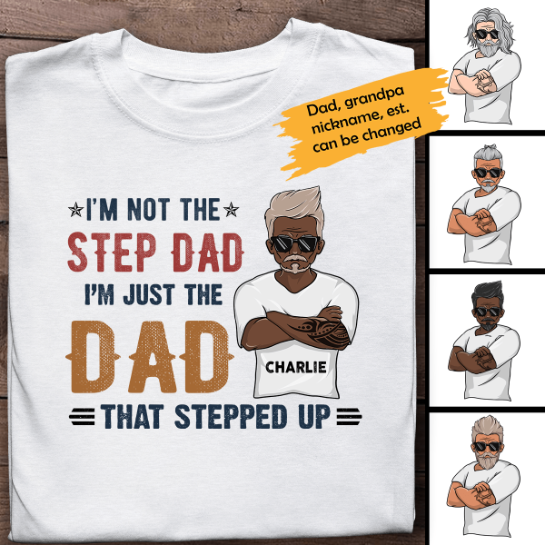 I'm Not The Step Dad, I Just The Dad Personalized T-Shirt