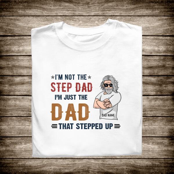 I'm Not The Step Dad, I Just The Dad Personalized T-Shirt