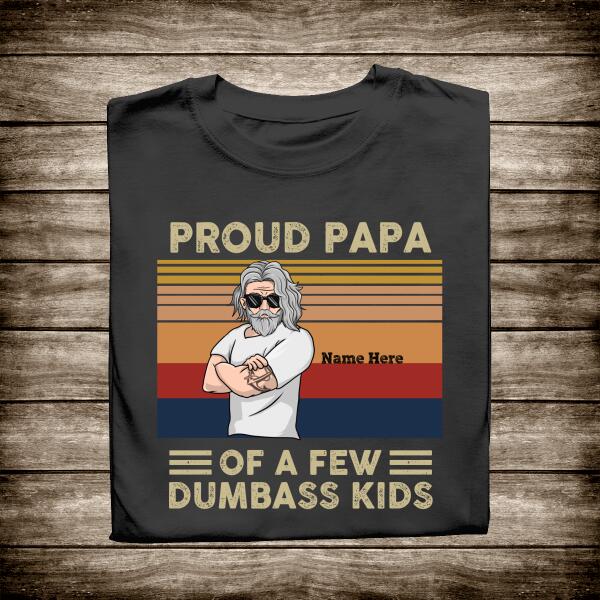 Personalized T shirt Proud  Papa Of A Few Dumbass Kids - Amazing gift for Father's day