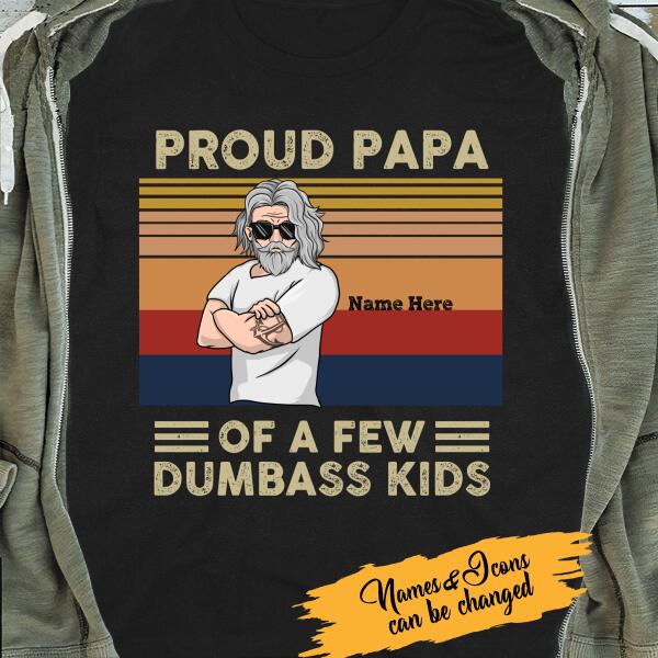 Personalized T shirt Proud  Papa Of A Few Dumbass Kids - Amazing gift for Father's day
