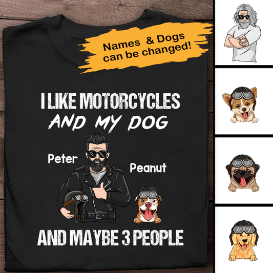 I Like Motorcycles An My Dog And Maybe 3 People Personalized T-Shirt, Best Gift For Dad and Grandpa