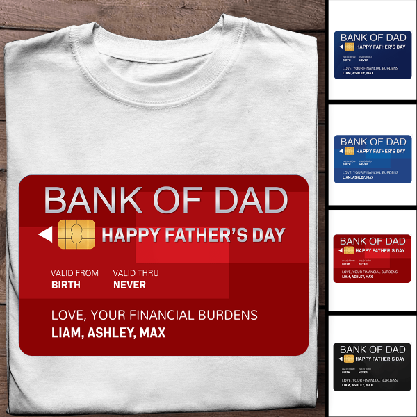 Bank Of Dad , Happy Father Day Personalized T-shirt - Best Gitf For Father