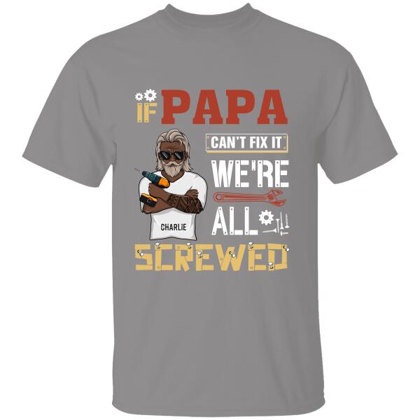 If Papa Can't Fix It We're All Screwed Personalized T-shirt Gift For Dad Father Bonus Dad