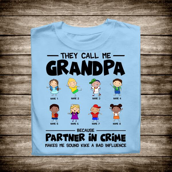 They Call Grandpa Because Partner In Crime Makes Me Sound Like A Bad Influence Personalized T-Shirt