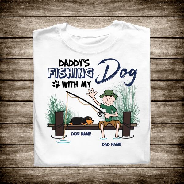Daddy's Fishing With My Dog Personalized T-Shirt, Best Gift For Dad