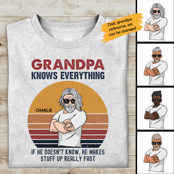 Grandpa Know Everything If he Doesn't Know, He Makes Stuff Up Really Fast Personalized T-shirt