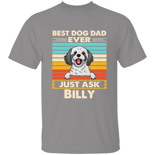 Best Dog Dad Ever Just Ask Personalized T-shirt Special Gift For Dad Father Papa Dog Lover