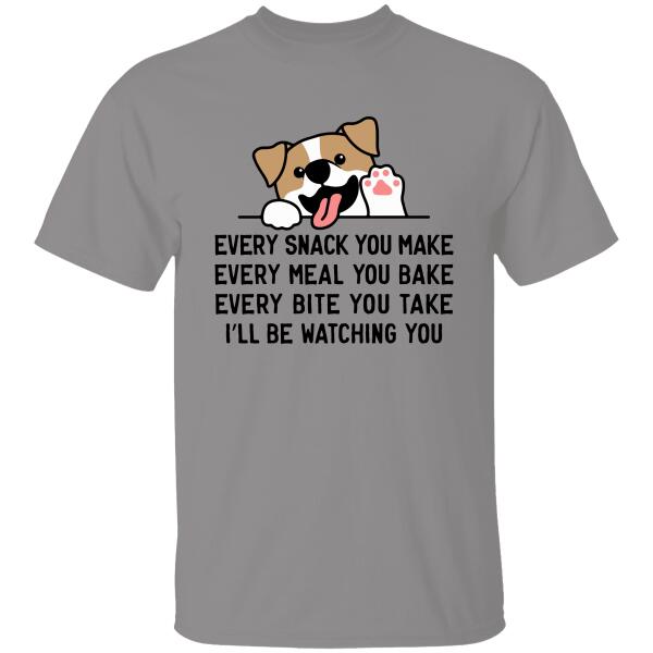 Every Snack You Make Every Meal You Bake Personalized T-shirt Amazing Gift For Friends Dog Lover
