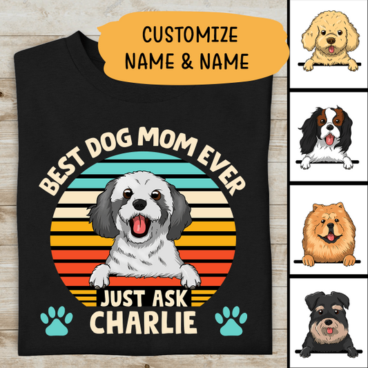 Best Dog Mom Ever Just Ask Amazing Personalized T-shirt Gift For Friends Dog Lover