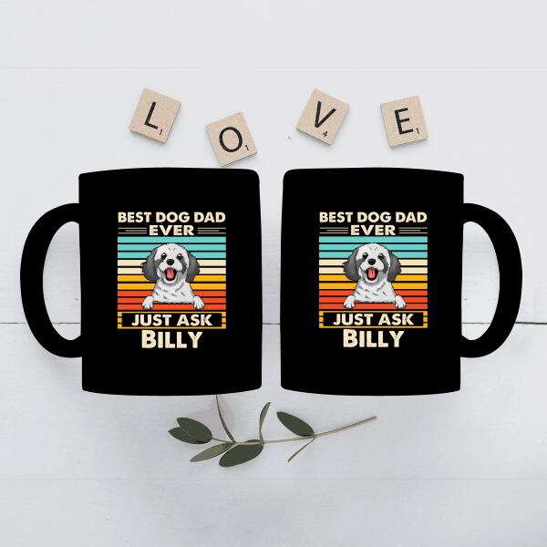 Best Dog Dad Ever Just Ask Personalized Mug Special Gift For Dad Father Papa Dog Lover