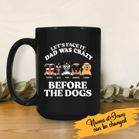 Let's Face It Dad Was Crazy Before The Dogs Personalized Mug Gift For Dad  Father Bonus Dad