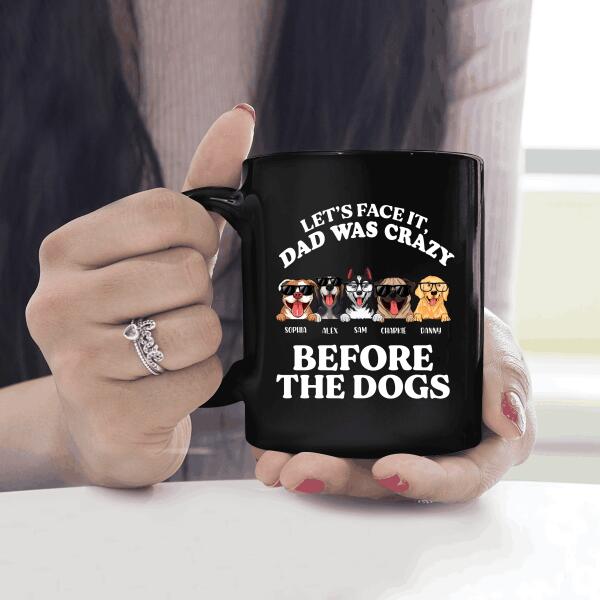 Let's Face It Dad Was Crazy Before The Dogs Personalized Mug Gift For Dad  Father Bonus Dad