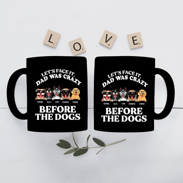 Let's Face It Dad Was Crazy Before The Dogs Personalized Mug Gift For Dad  Father Bonus Dad