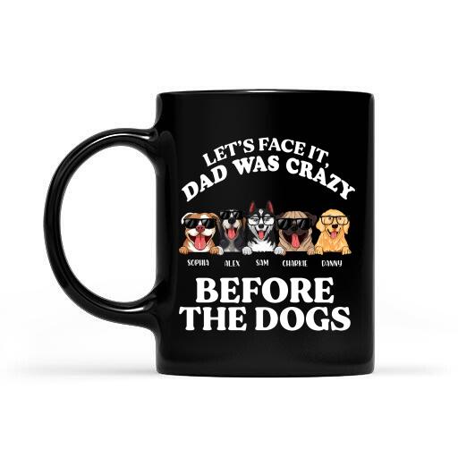 Let's Face It Dad Was Crazy Before The Dogs Personalized Mug Gift For Dad  Father Bonus Dad