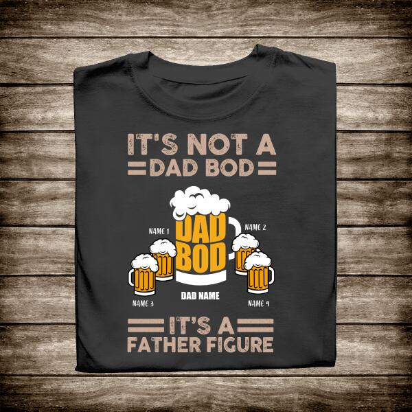 Beer, It's Not A Dad Bod, It's A Father Figure Personalized T-shirt Amazing Gift For Father Bonus Dad