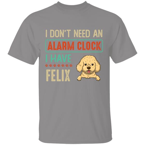 I Don't Need An Alarm Clock I Have Personalized T-shirt For Dog Lover