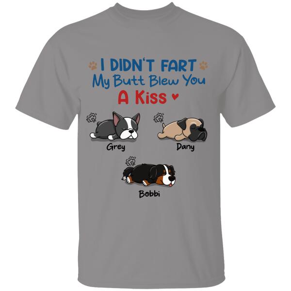 I Didn't Fart My Butt Blew You A Kiss Amazing Gift For Dog Lover Dog T-shirt