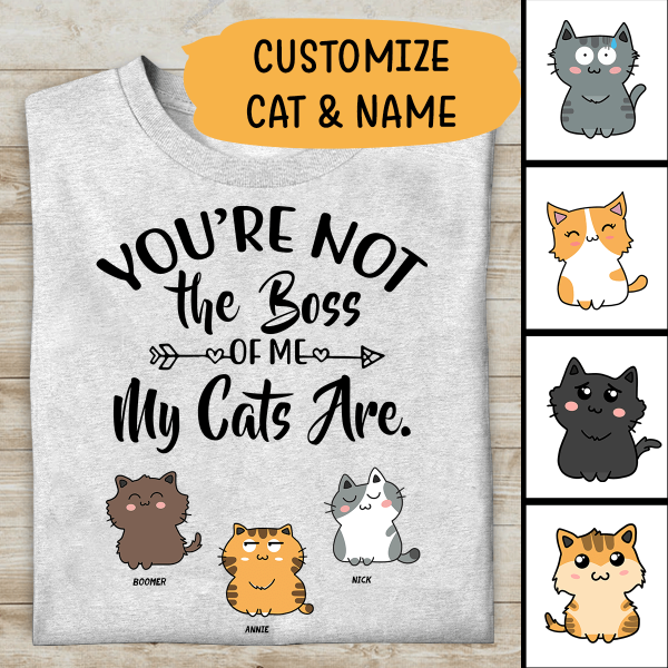 You Are Not The Boss Of Me My Cats Are Personalized T-shirt For Cat Lovers