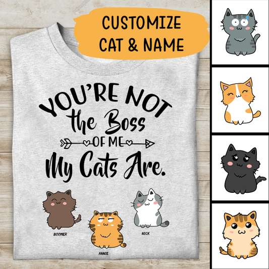 You Are Not The Boss Of Me My Cats Are Personalized T-shirt For Cat Lovers