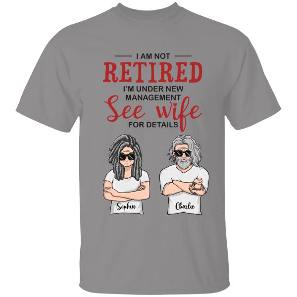 I Am Not Retired I'm Under New Management See Wife Personalized T-Shirt, Mug, Canvas Throw Pillow, Poster, Special Gifts For Mom And Dad