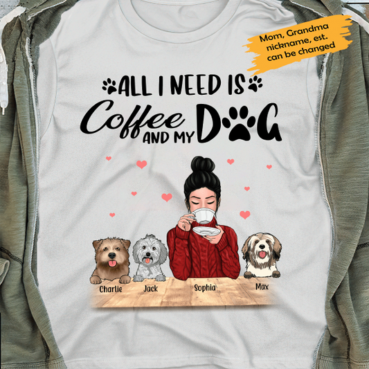 All I Need Is Coffe And my Dog Personalized T-Shirt, Gift For Mom And Dog Lovers