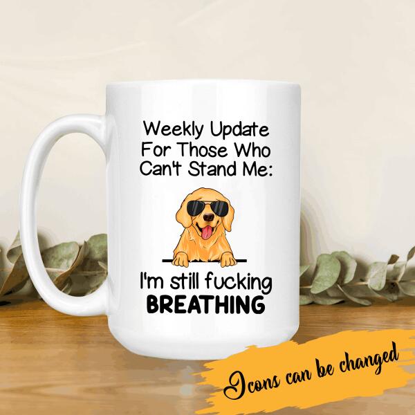 Weekly Update For Those Who Can't Stand Me Personalized Mug For Dog Lover