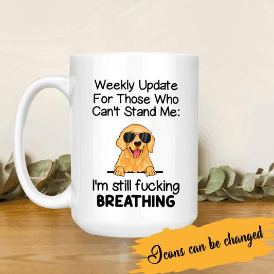 Weekly Update For Those Who Can't Stand Me Personalized Mug For Dog Lover