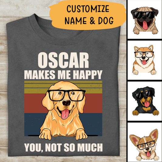 My Dog Make Me Happy You Not So Much Personalized T-shirt For Dog Lover Amazing Gift