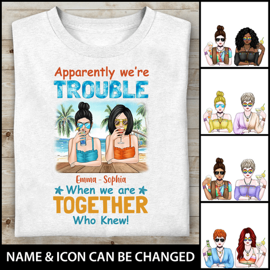 Apparently, We're Trouble When We Are Together Who Knew Personalized T-shirt Amazing Gift For Friend