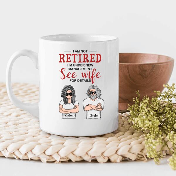 I Am Not Retired I'm Under New Management See Wife Personalized T-Shirt, Mug, Canvas Throw Pillow, Poster, Special Gifts For Mom And Dad
