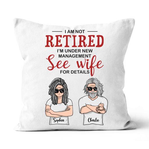 I Am Not Retired I'm Under New Management See Wife Personalized T-Shirt, Mug, Canvas Throw Pillow, Poster, Special Gifts For Mom And Dad