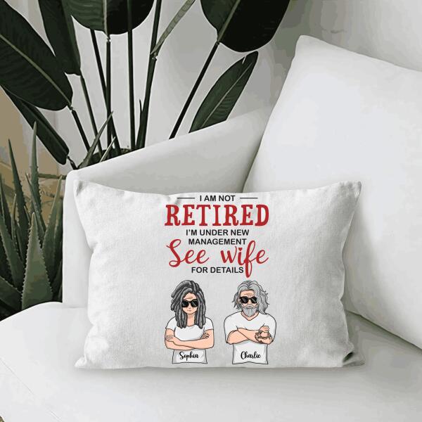 I Am Not Retired I'm Under New Management See Wife Personalized T-Shirt, Mug, Canvas Throw Pillow, Poster, Special Gifts For Mom And Dad
