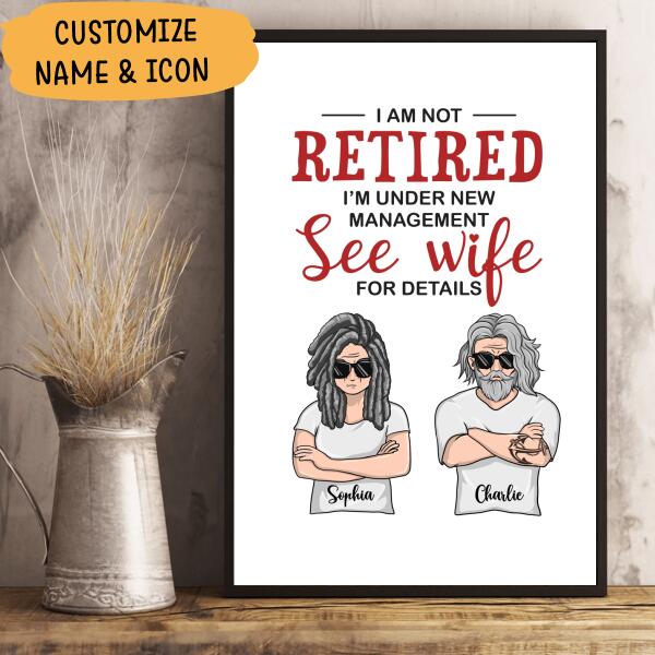 I Am Not Retired I'm Under New Management See Wife Personalized T-Shirt, Mug, Canvas Throw Pillow, Poster, Special Gifts For Mom And Dad