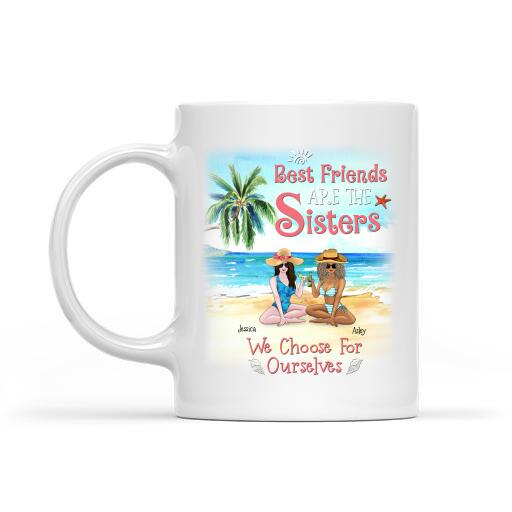 Best Friends Are Sisters We Choose For Ourselves Personalized T-shirt For You And Friends White Mug Fleece Blanket Standard Poster