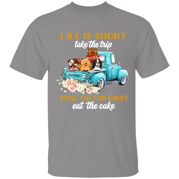 Life Is Short Bring The Gur Babies And Eat The Cake Personalized T-shirt For Dog Lovers Friends