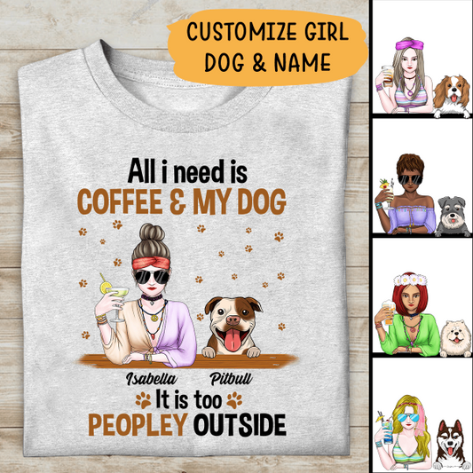 All I Need Is Coffee And My Dog It Is Too Peopley Outside Personalized T-shirt For Dog Lovers Friends Mom Mug Fleece Blanket Poster