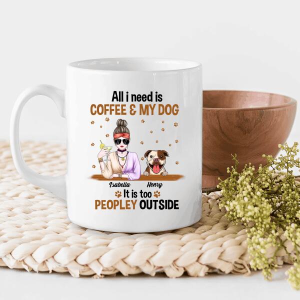 All I Need Is Coffee And My Dog It Is Too Peopley Outside Personalized T-shirt For Dog Lovers Friends Mom Mug Fleece Blanket Poster
