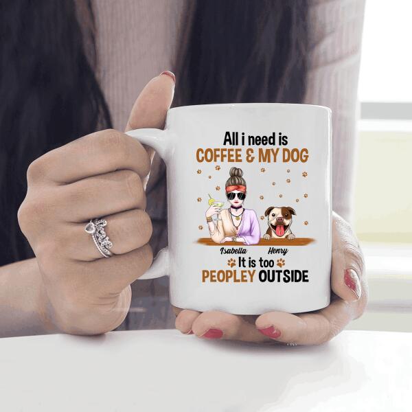 All I Need Is Coffee And My Dog It Is Too Peopley Outside Personalized T-shirt For Dog Lovers Friends Mom Mug Fleece Blanket Poster