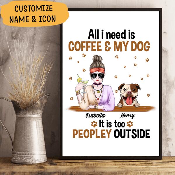 All I Need Is Coffee And My Dog It Is Too Peopley Outside Personalized T-shirt For Dog Lovers Friends Mom Mug Fleece Blanket Poster