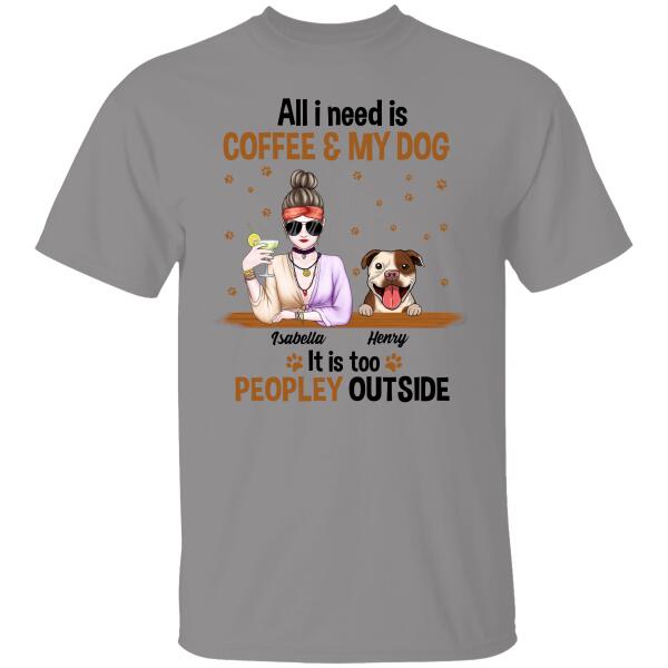 All I Need Is Coffee And My Dog It Is Too Peopley Outside Personalized T-shirt For Dog Lovers Friends Mom Mug Fleece Blanket Poster