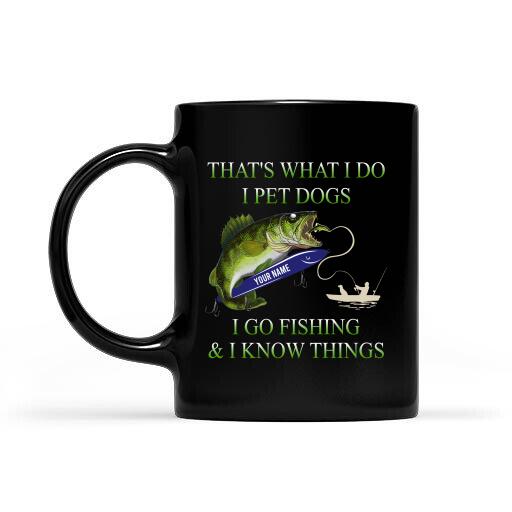That's What I Do I Pet Dogs I Go Fishing And I Know Things Personalized T-Shirt, Mug, Best Gifts For Friends And Fishing Lovers