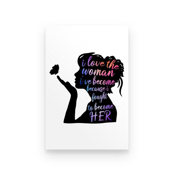 I Love The Woman I've Become Personalized T-shirt For Girl Friend Mom Amazing Gift