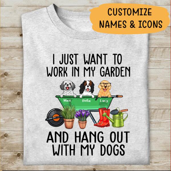I Just Want To Work In My Garden And Hang Out With My Dogs Personalized T-shirt For Dog Lover