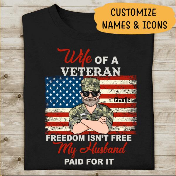 Wife Of A Veteran Freedom Is'nt Free My Husband Paid For It Personalzied T-shirt For You Special Gift