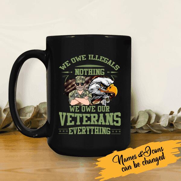 We Owe Illegals Nothing, We Owe Our Veterans Everything Personalized T-shirt, Mug, Best Gifts For Veterans Day