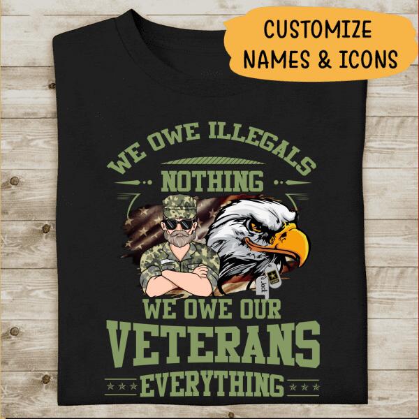 We Owe Illegals Nothing, We Owe Our Veterans Everything Personalized T-shirt, Mug, Best Gifts For Veterans Day