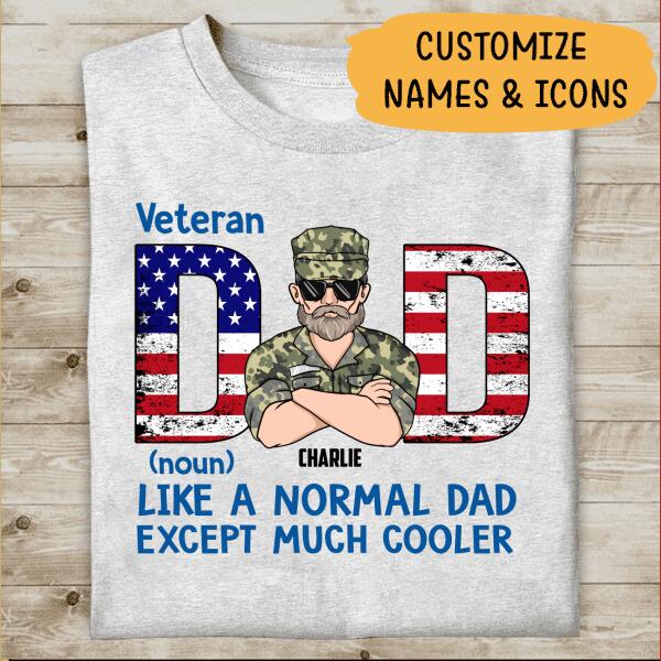 Veteran Dad Like A Normal Dad Except Much Cooler Personalized T-shirt, Best Gift For Veterans Occasion