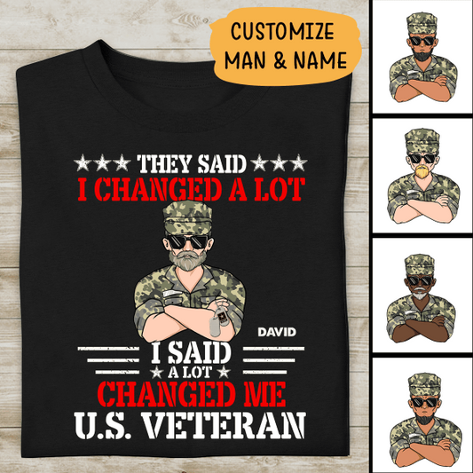 They Said I Changed A Lot I Said A Lot Changed Me US Veteran Personalized T-shirt For Dad Papa Drandpa
