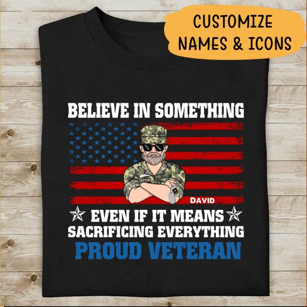 Believe In Something Even If It Means Sacrificing Everything Personalized T-shirt For Dad Papa Grandpa